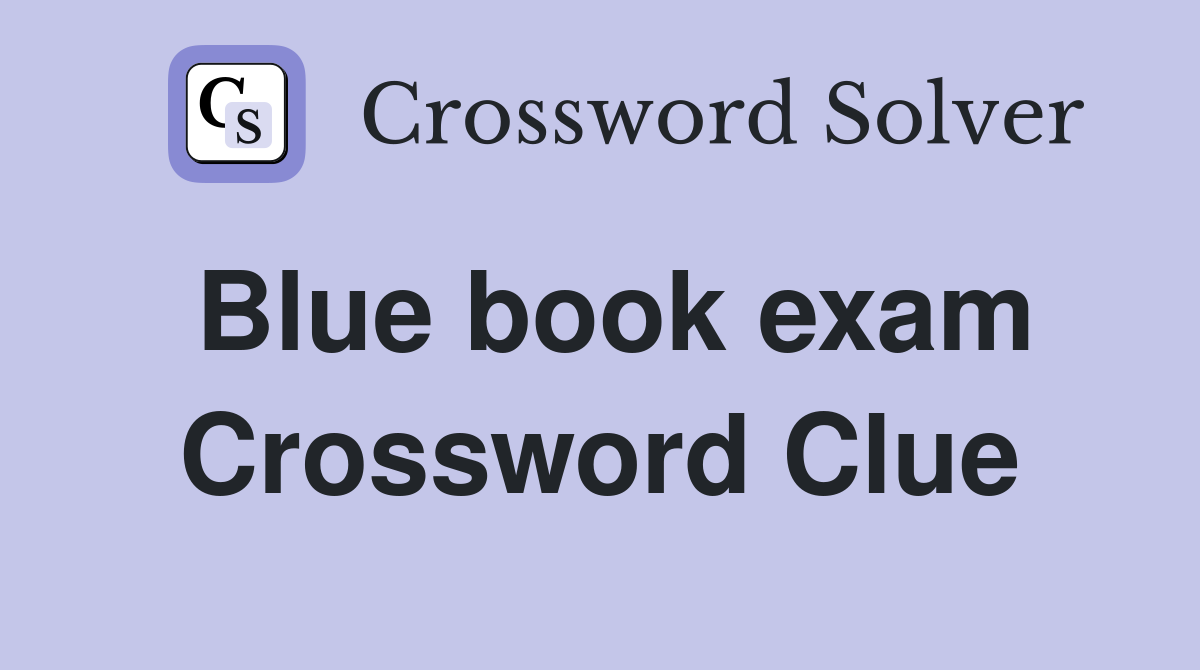 Blue book exam Crossword Clue