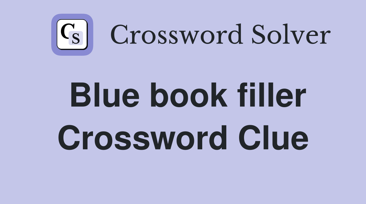 Blue book filler Crossword Clue