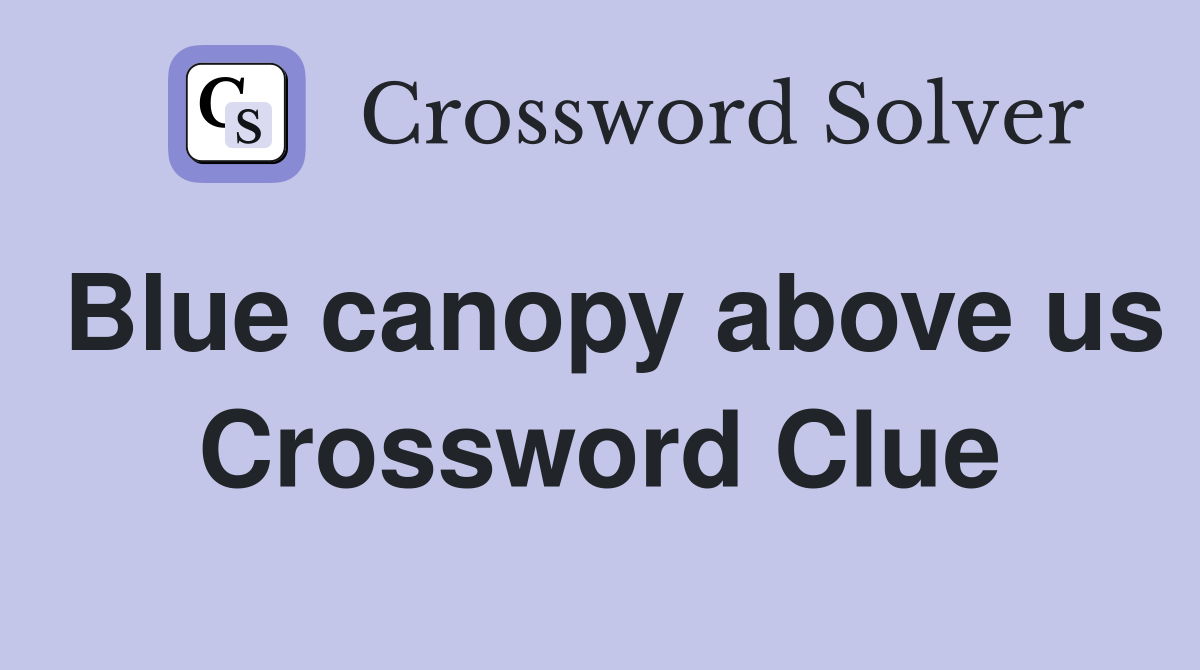 Blue canopy above us Crossword Clue