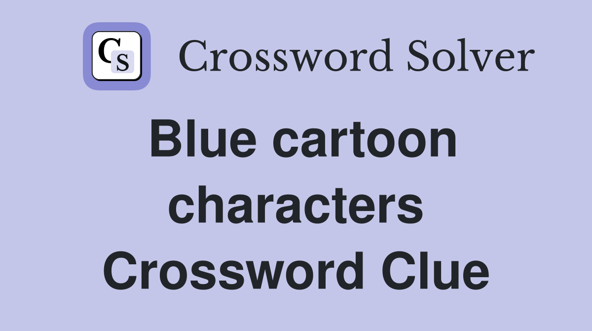Blue cartoon characters Crossword Clue