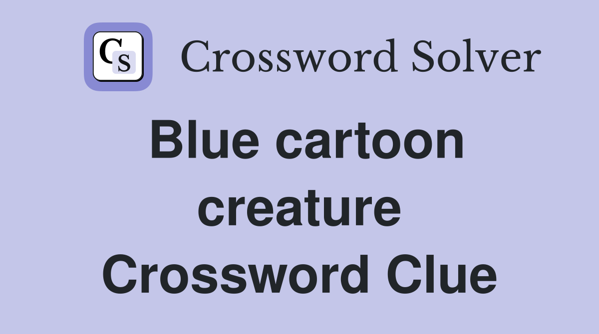 Blue cartoon creature Crossword Clue