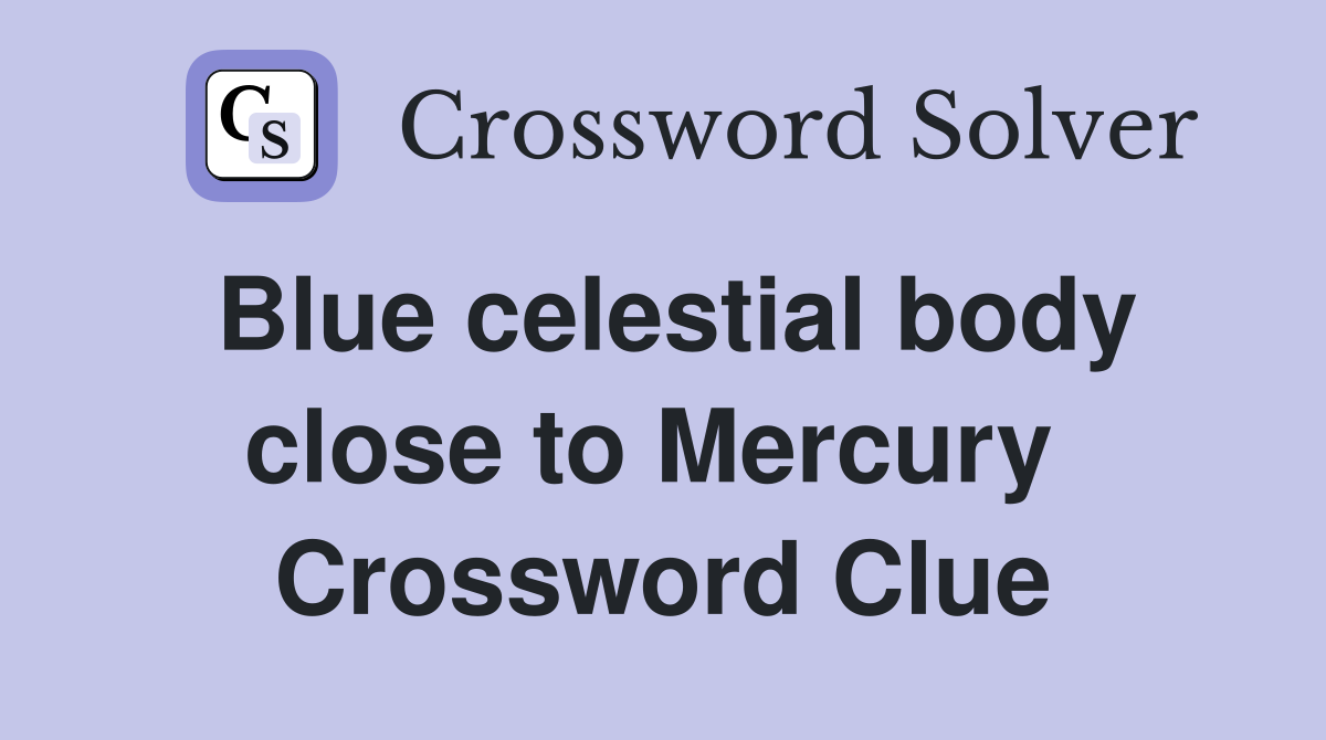 Blue celestial body close to Mercury  Crossword Clue