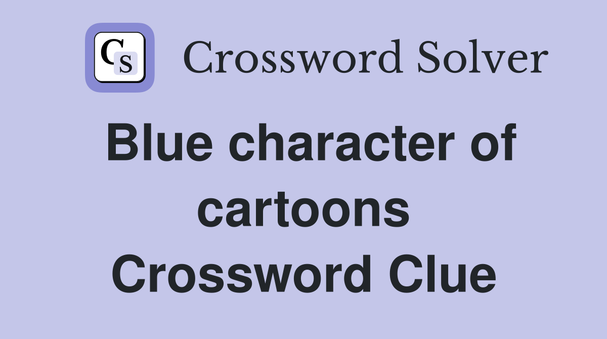 Blue character of cartoons Crossword Clue