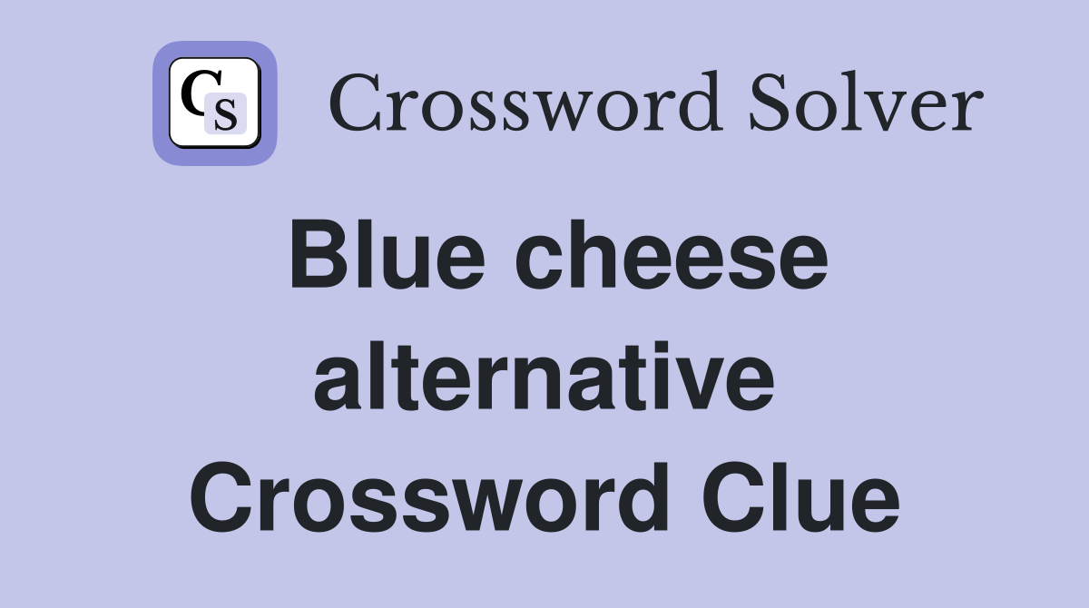 Blue cheese alternative Crossword Clue