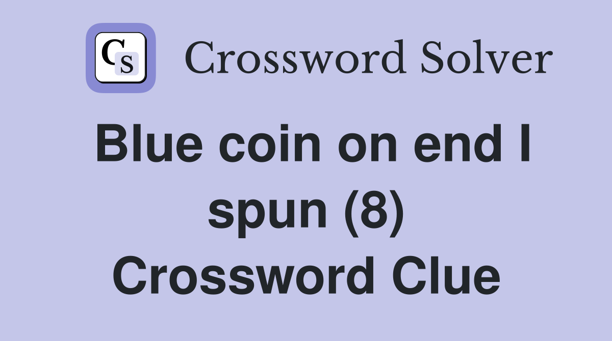 Blue coin on end I spun (8) Crossword Clue