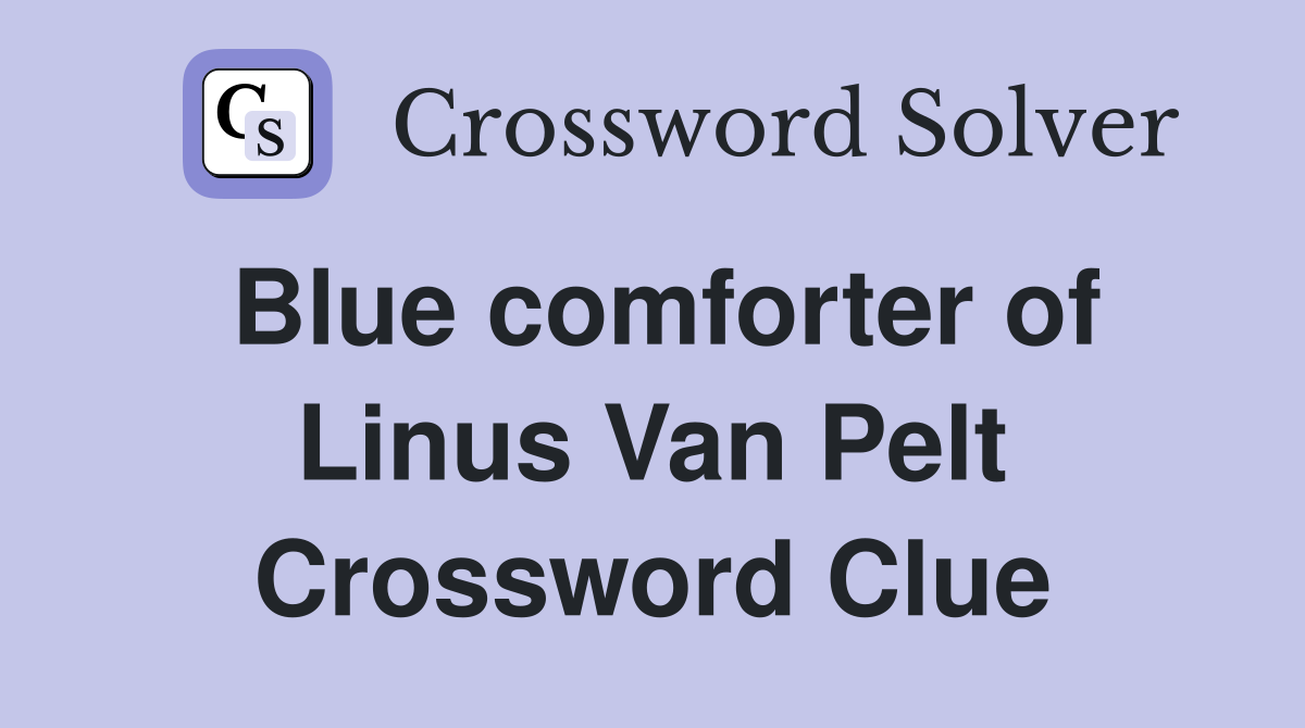 Blue comforter of Linus Van Pelt Crossword Clue
