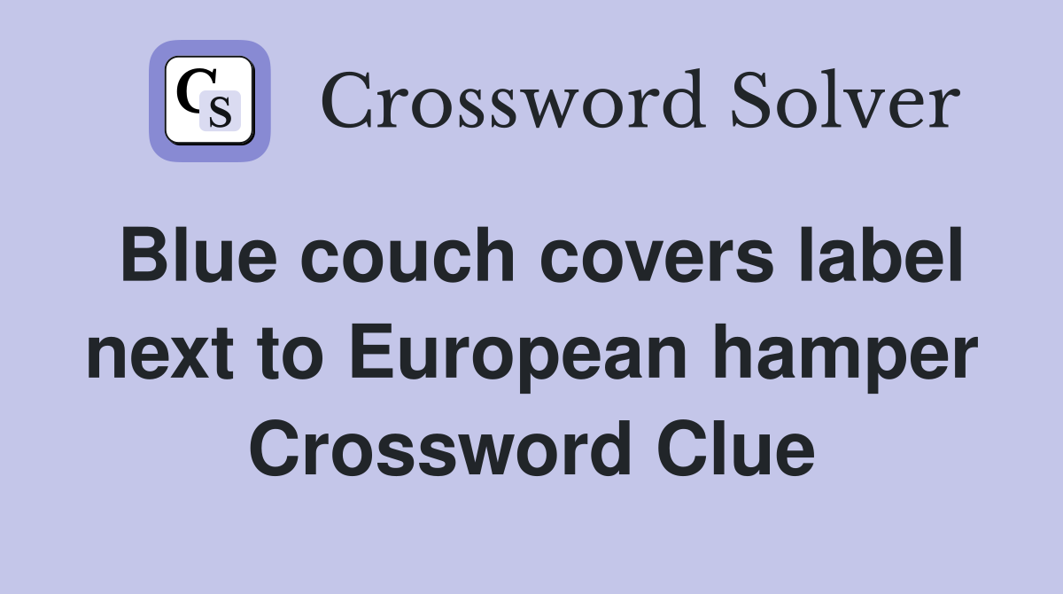 Blue couch covers label next to European hamper Crossword Clue