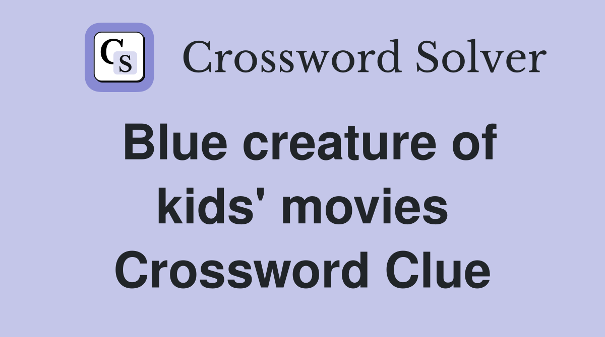 Blue creature of kids' movies Crossword Clue