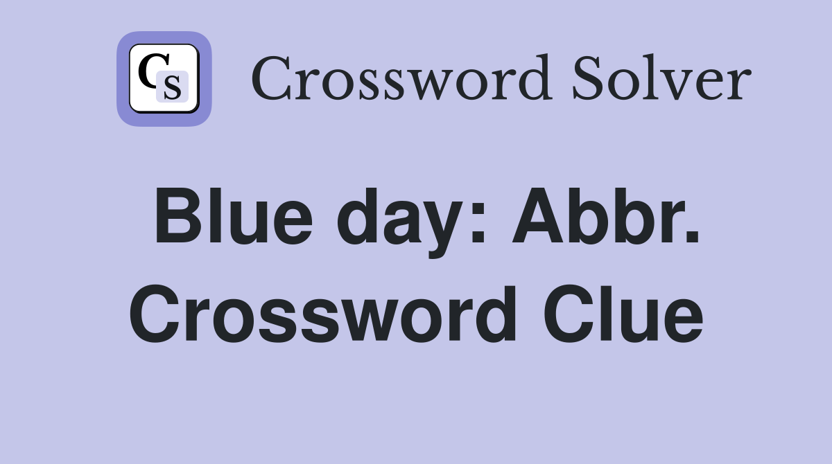 Blue day: Abbr. Crossword Clue