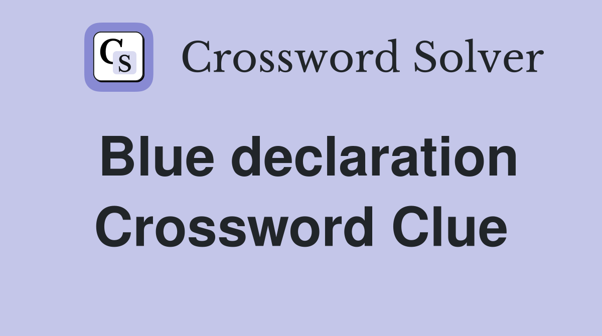 Blue declaration Crossword Clue