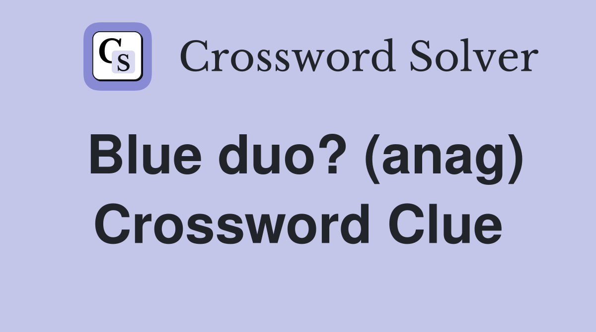 Blue duo? (anag) Crossword Clue