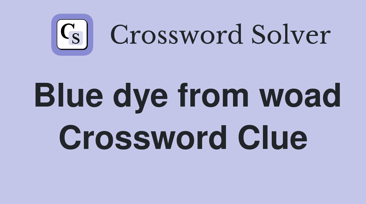 Blue dye from woad Crossword Clue