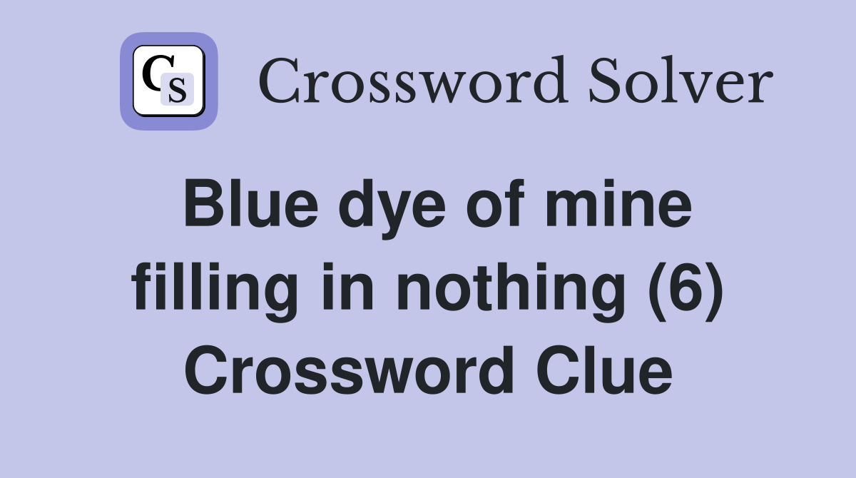 Blue dye of mine filling in nothing (6) Crossword Clue