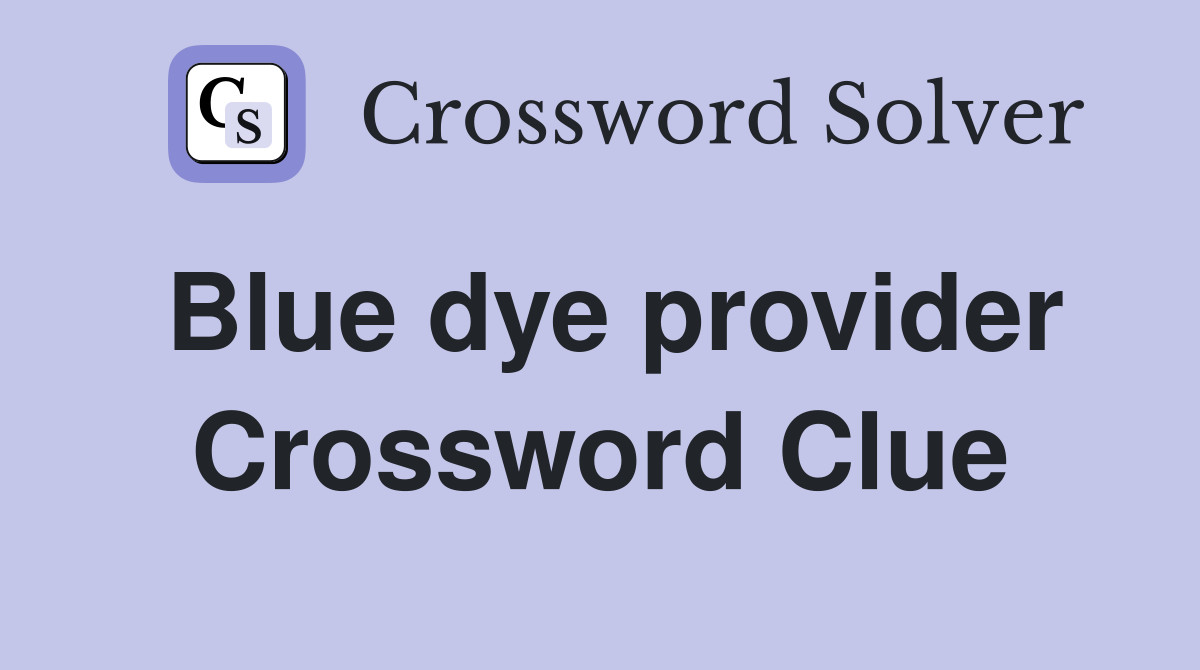 Blue dye provider Crossword Clue