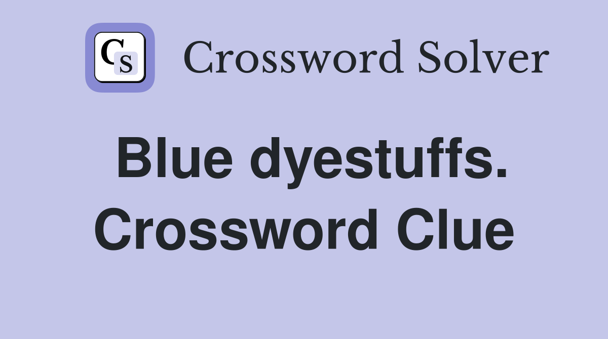 Blue dyestuffs. Crossword Clue