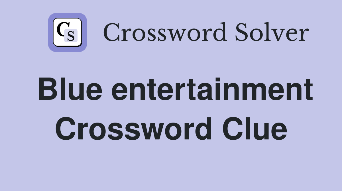 Blue entertainment Crossword Clue