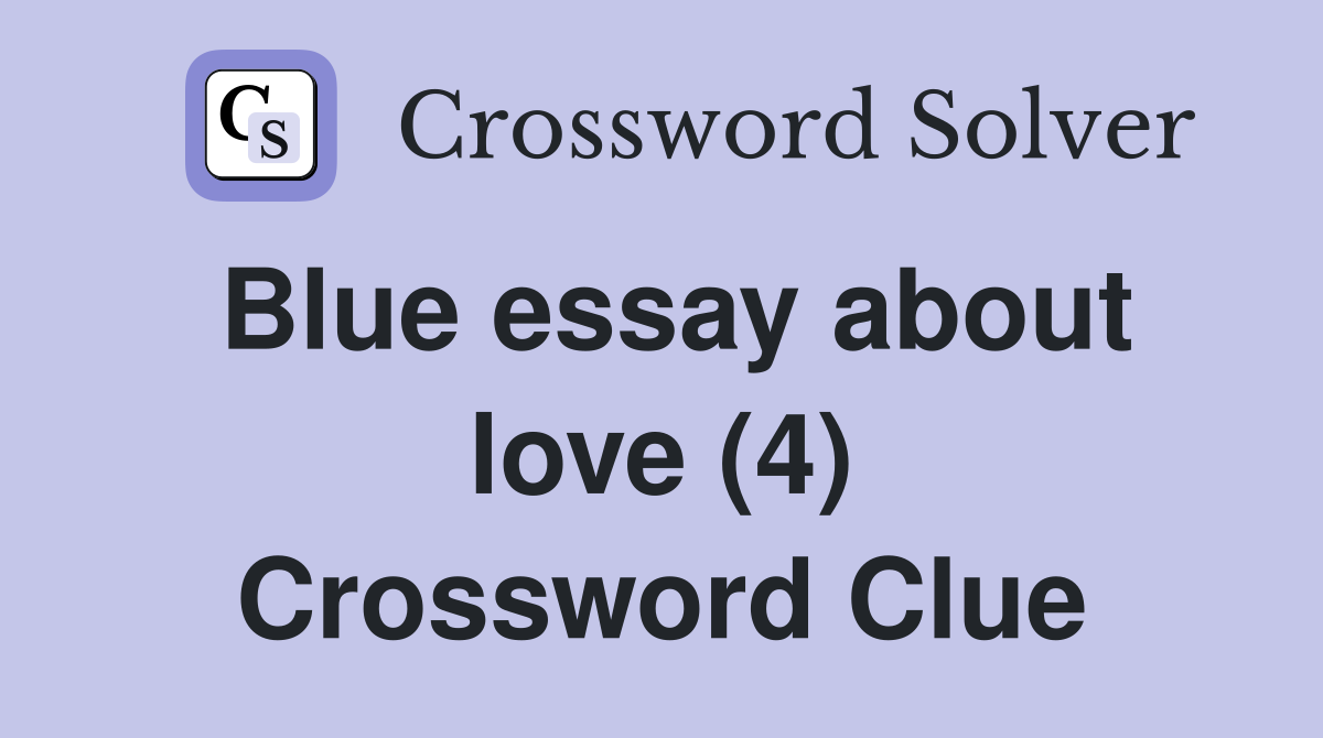 Blue essay about love (4) Crossword Clue