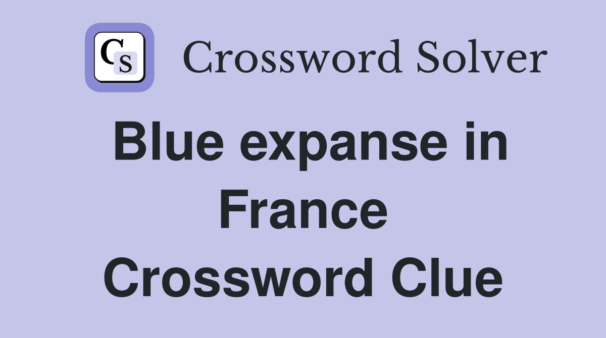 Blue expanse in France Crossword Clue