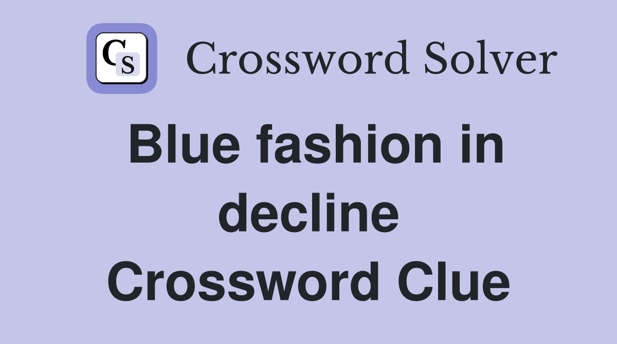 Blue fashion in decline Crossword Clue