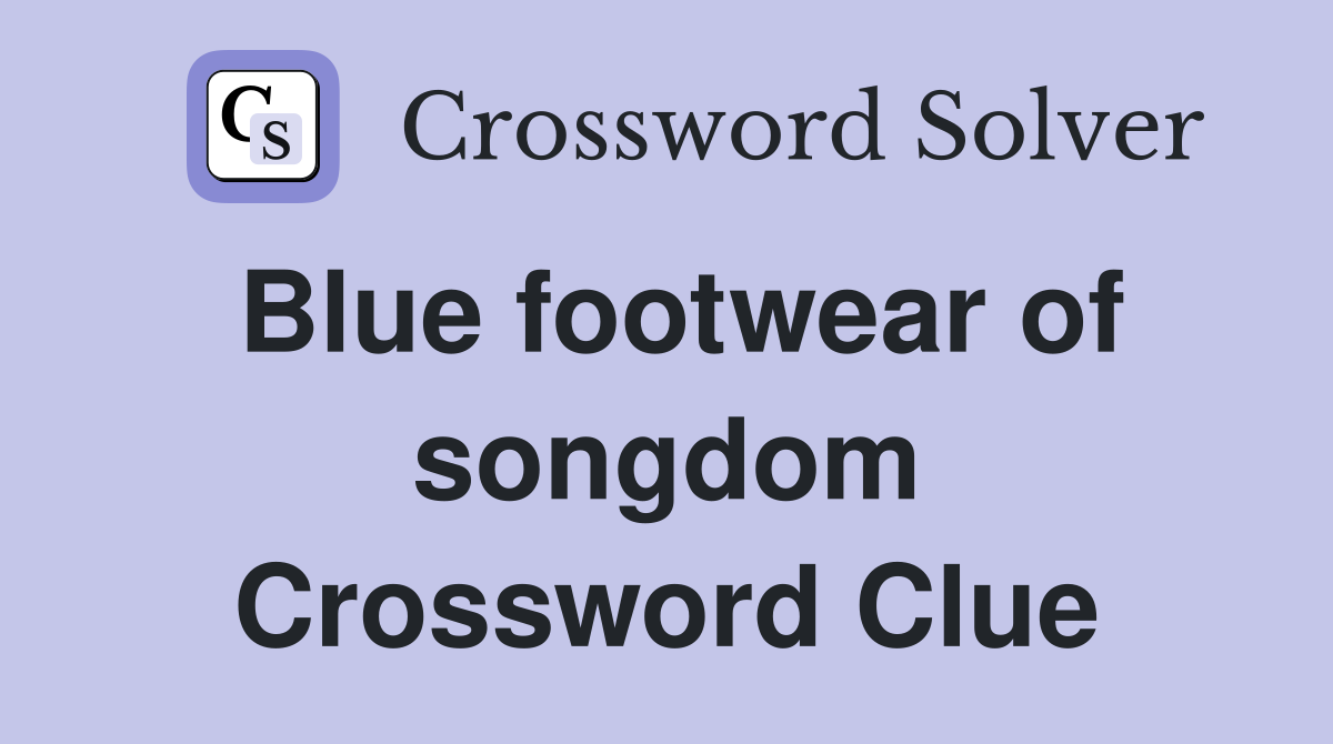 Blue footwear of songdom Crossword Clue