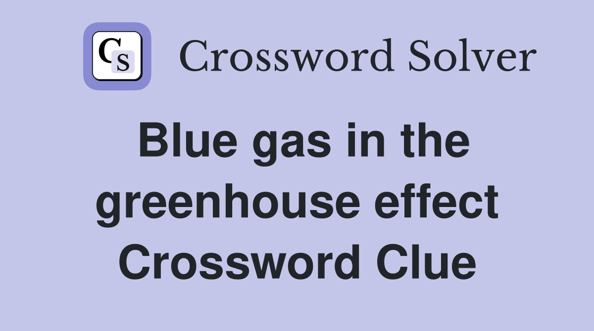Blue gas in the greenhouse effect Crossword Clue