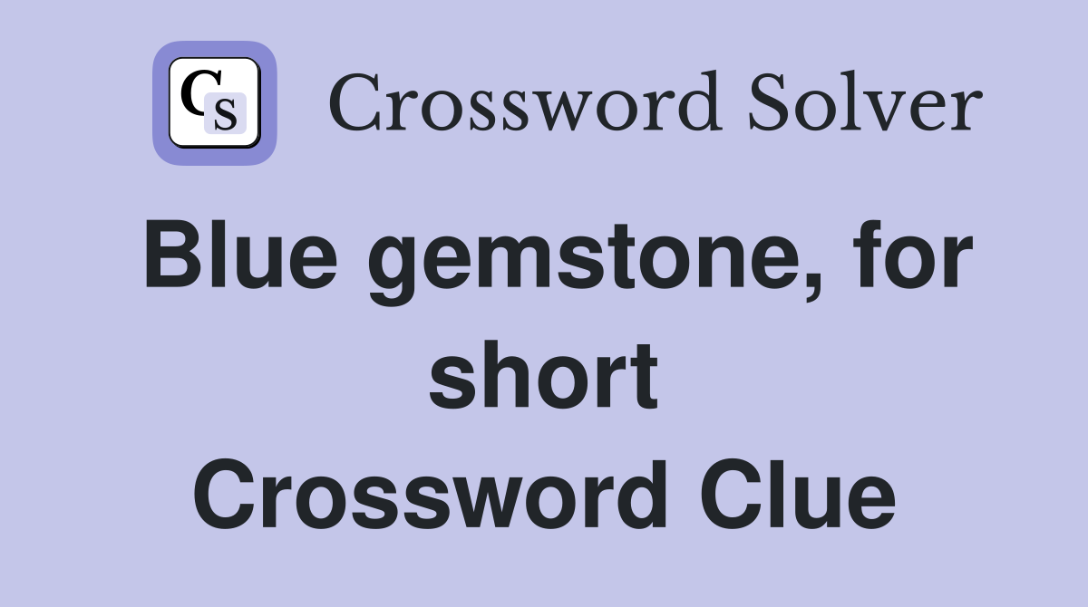 Blue gemstone, for short Crossword Clue