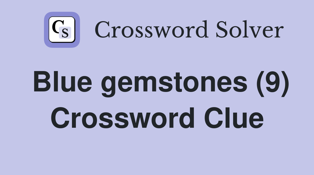 Blue gemstones (9) Crossword Clue