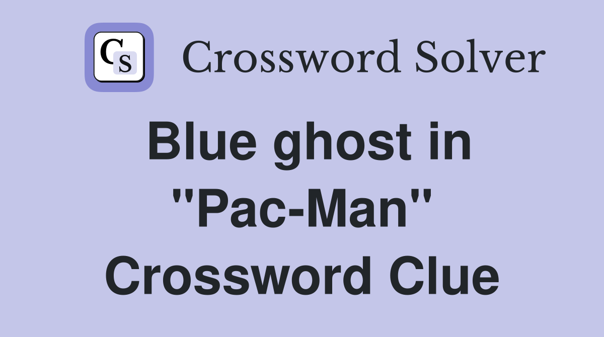 Blue ghost in "Pac-Man" Crossword Clue