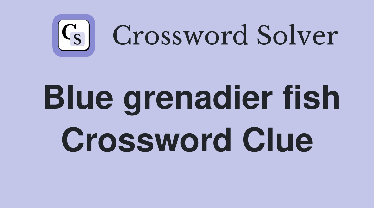 Blue grenadier fish Crossword Clue
