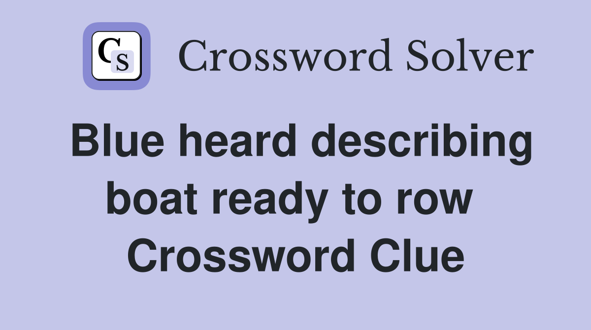Blue heard describing boat ready to row  Crossword Clue