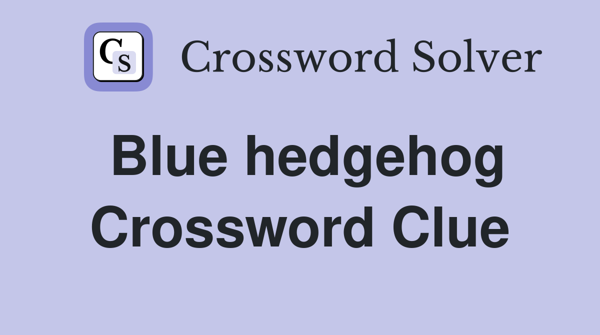 Blue hedgehog Crossword Clue