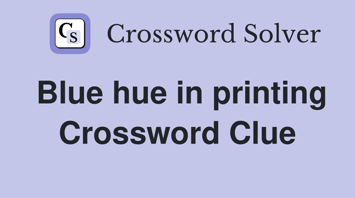 Blue hue in printing Crossword Clue