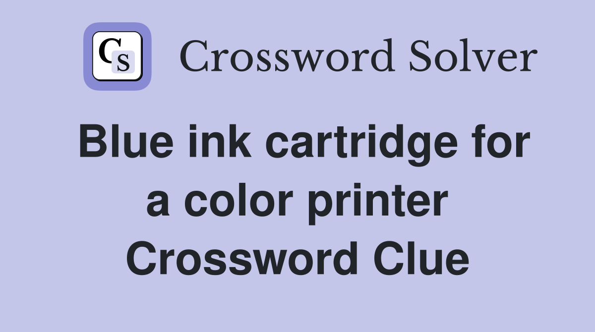 Blue ink cartridge for a color printer Crossword Clue