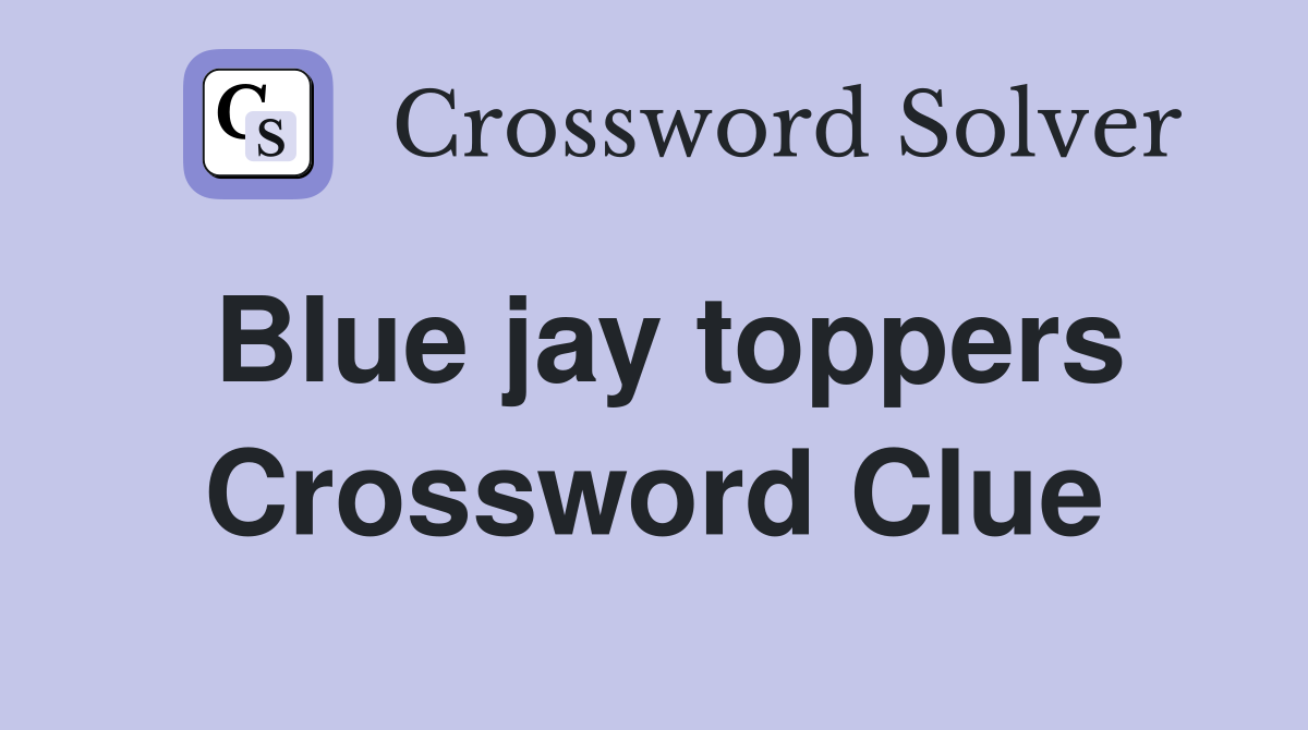 Blue jay toppers Crossword Clue