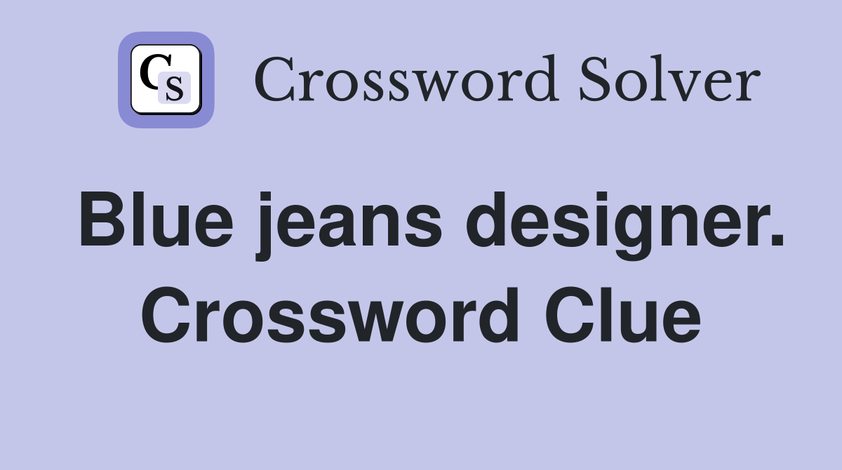 Blue jeans designer. Crossword Clue