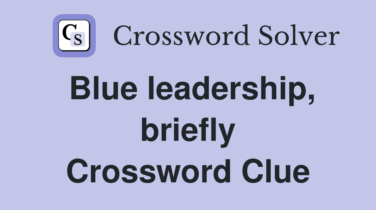 Blue leadership, briefly Crossword Clue