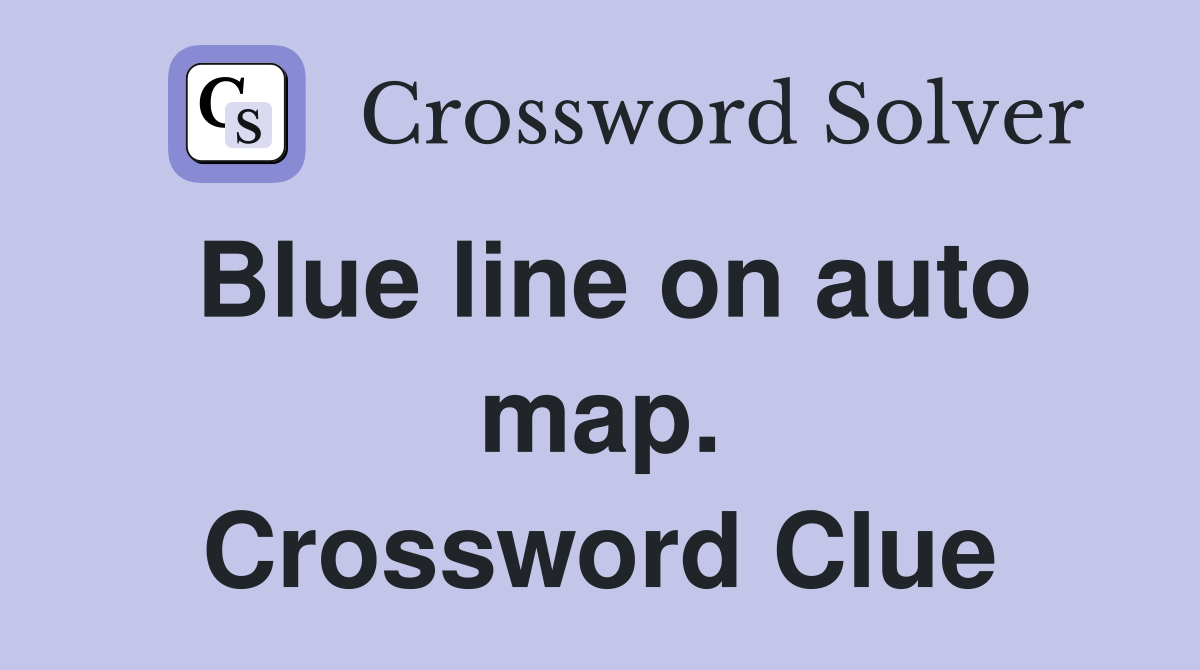 Blue line on auto map. Crossword Clue