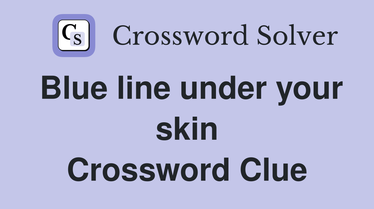 Blue line under your skin Crossword Clue