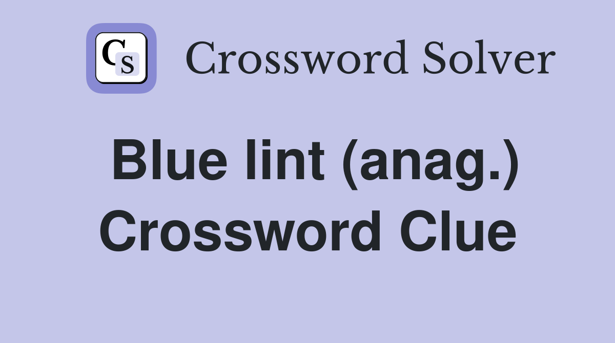 Blue lint (anag.) Crossword Clue