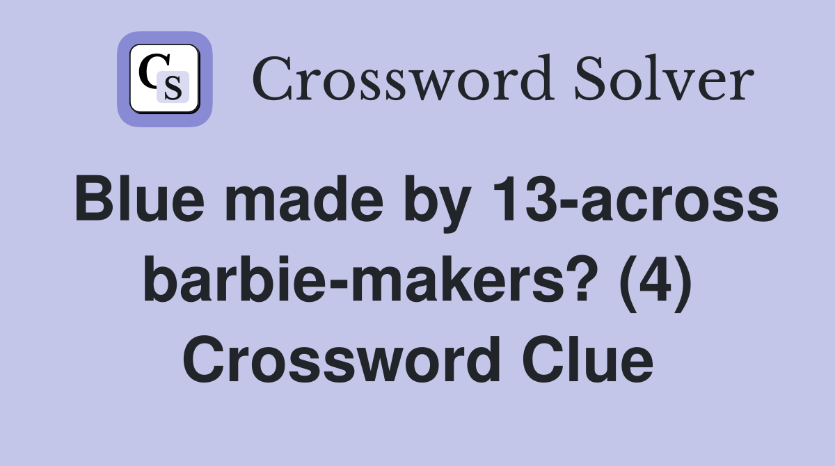 Blue made by 13-across barbie-makers? (4) Crossword Clue