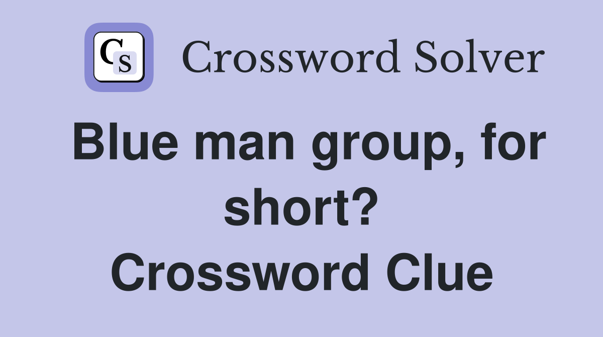 Blue man group, for short? Crossword Clue