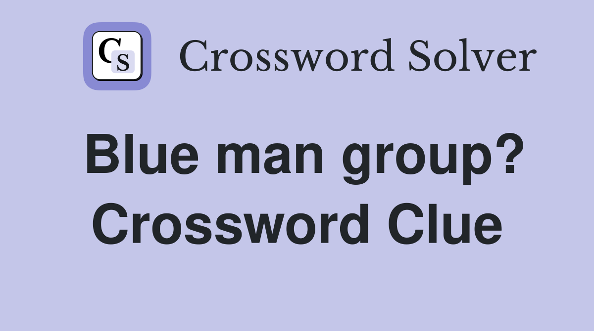 Blue man group? Crossword Clue