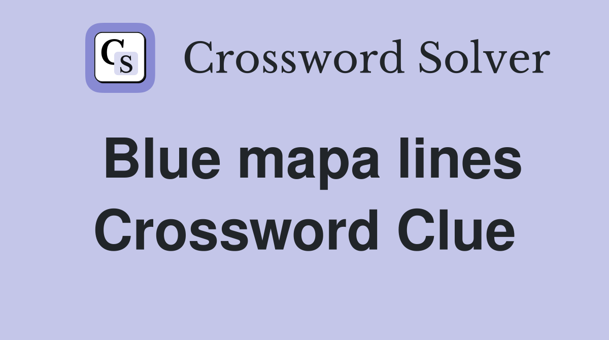 Blue mapa lines Crossword Clue