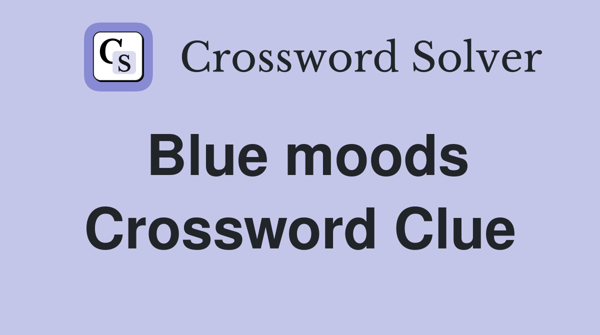 Blue moods Crossword Clue