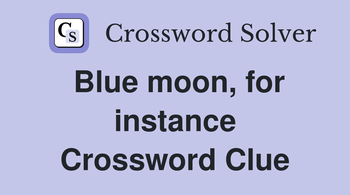 Blue moon, for instance Crossword Clue