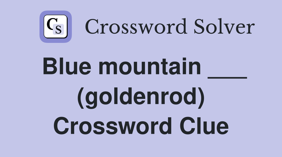 Blue mountain ___ (goldenrod) Crossword Clue