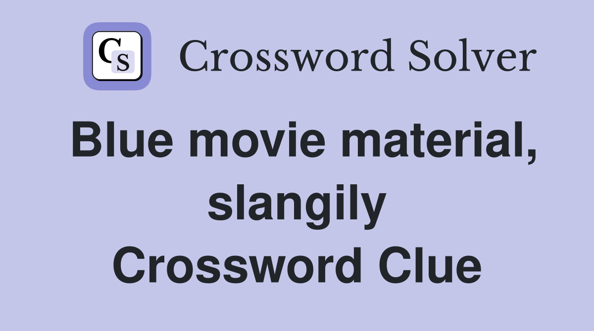 Blue movie material, slangily Crossword Clue