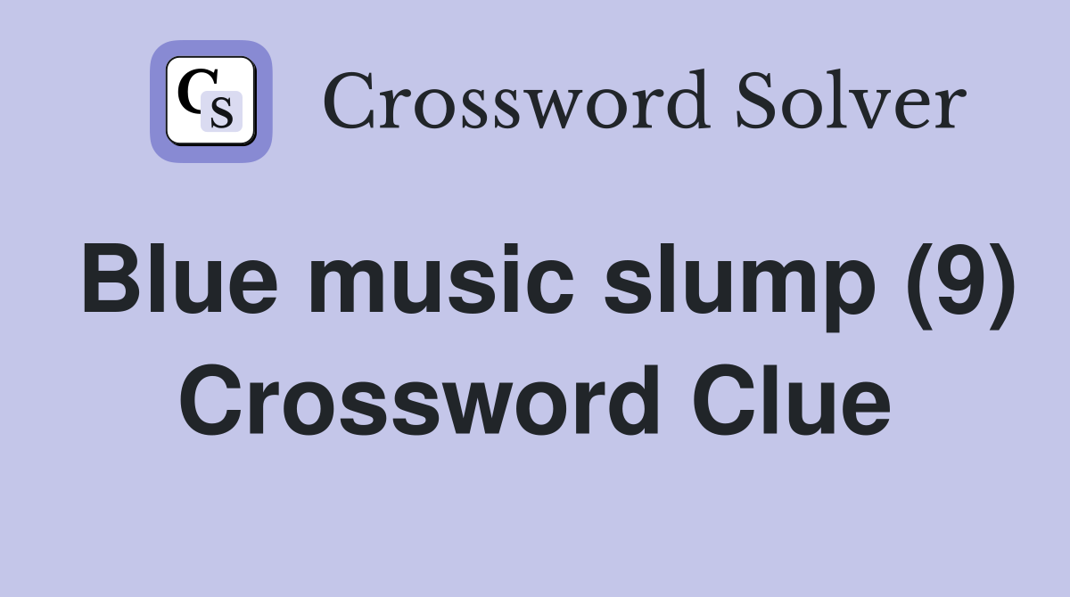 Blue music slump (9) Crossword Clue