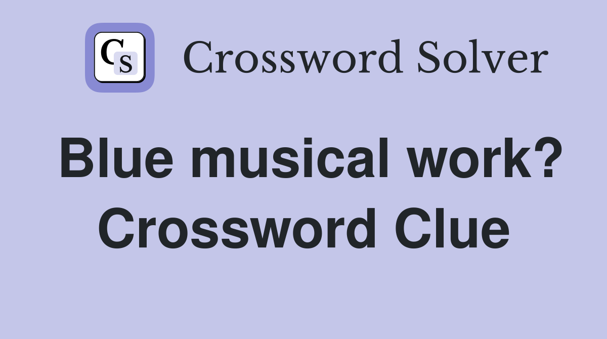 Blue musical work? Crossword Clue