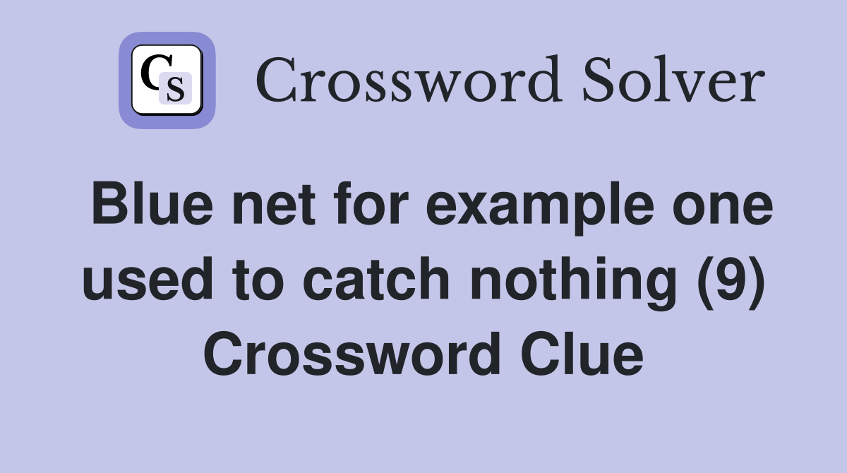 Blue net for example one used to catch nothing (9) Crossword Clue
